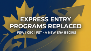 Canada to Replace Express Entry Programs - FSW CEC FST