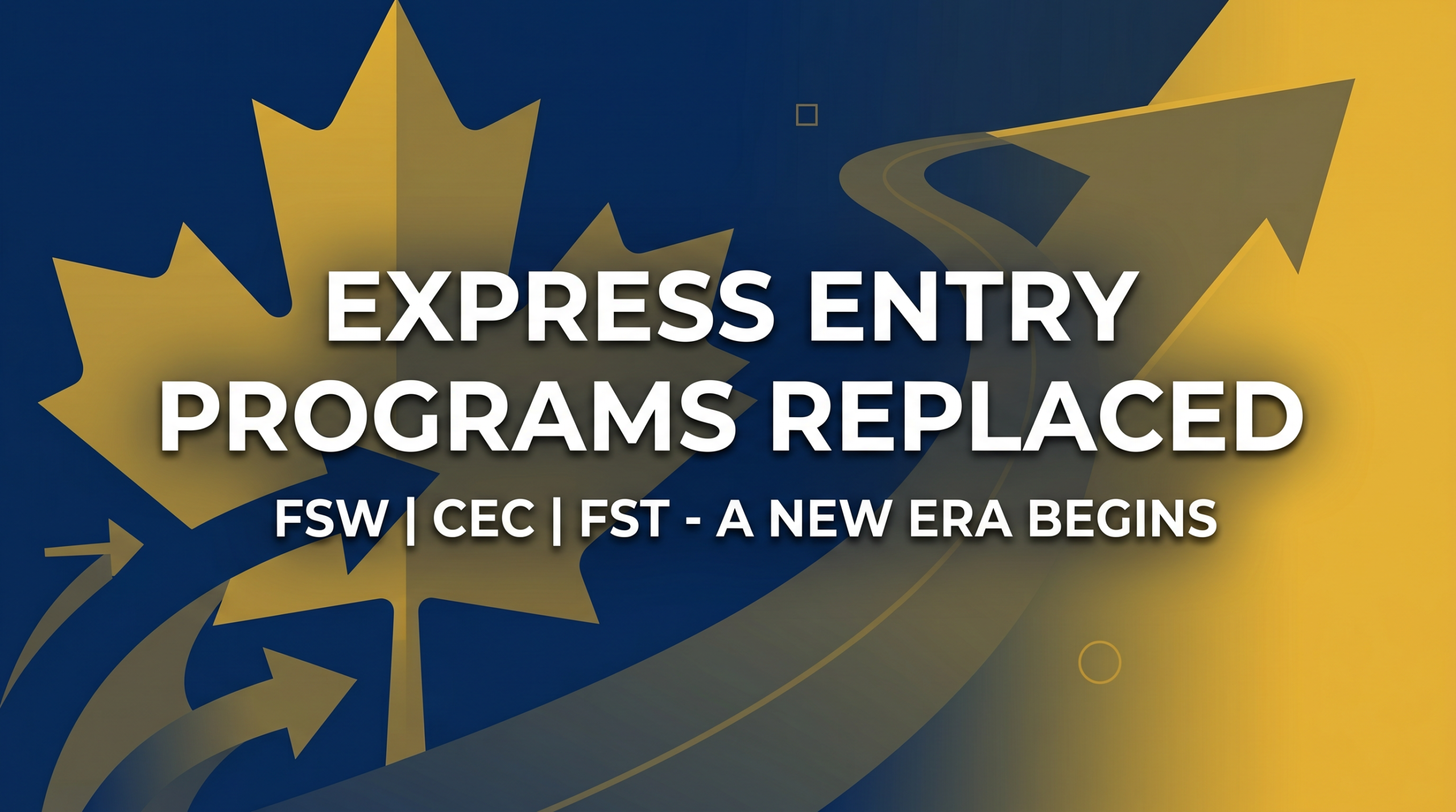 Canada to Replace Express Entry Programs - FSW CEC FST